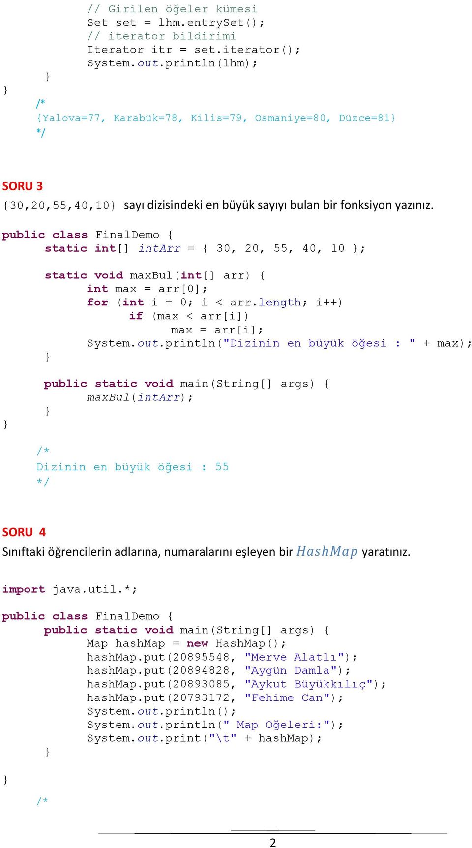 static int[] intarr = { 30, 20, 55, 40, 10 ; static void maxbul(int[] arr) { int max = arr[0]; for (int i = 0; i < arr.length; i++) if (max < arr[i]) max = arr[i]; System.out.