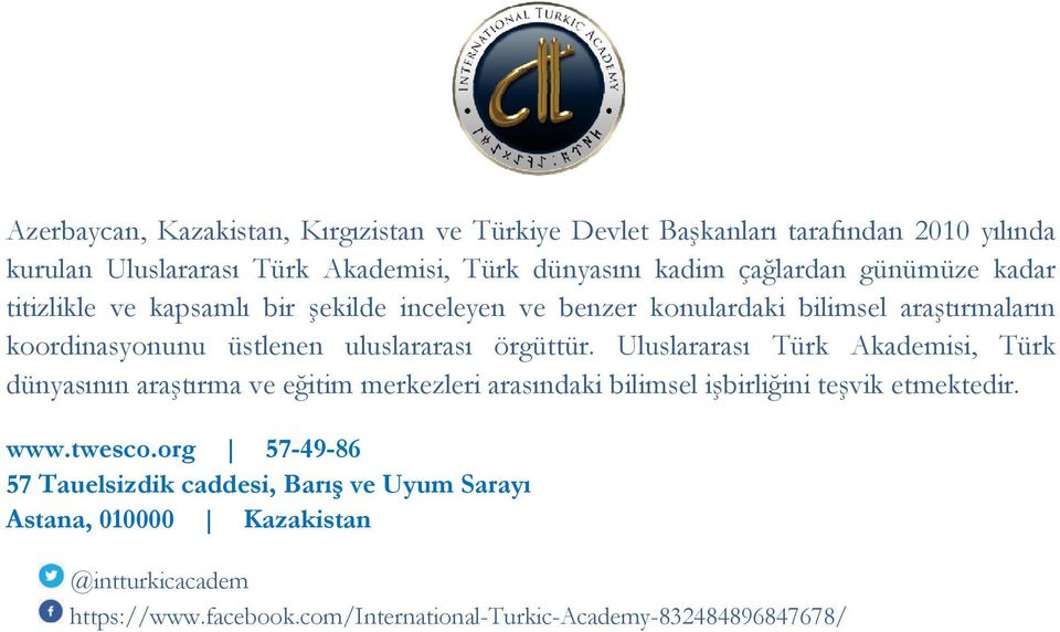 örgüttür. Uluslararası Türk Akademisi, Türk dünyasının araştırma ve eğitim merkezleri arasındaki bilimsel işbirliğini teşvik etmektedir. www.twesco.