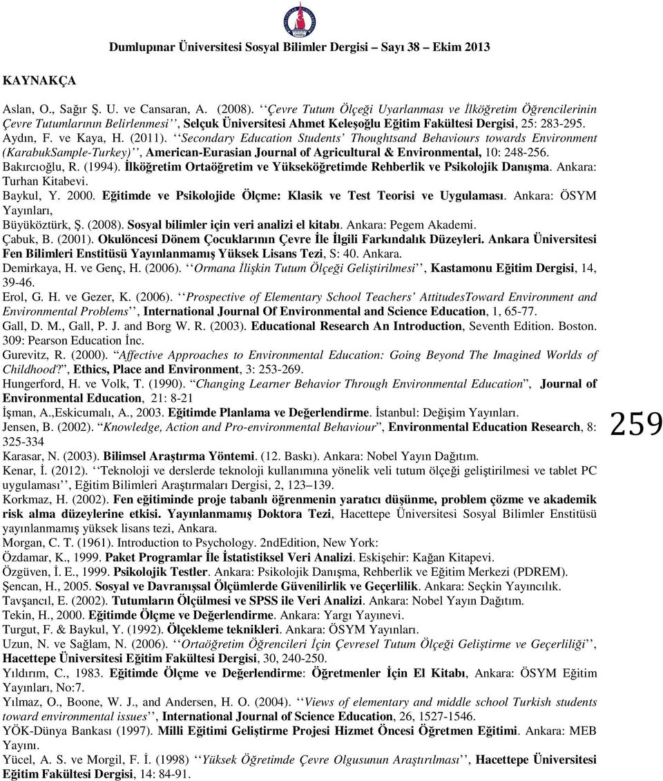 Secondary Education Students Thoughtsand Behaviours towards Environment (KarabukSample-Turkey), American-Eurasian Journal of Agricultural & Environmental, 10: 248-256. Bakırcıoğlu, R. (1994).