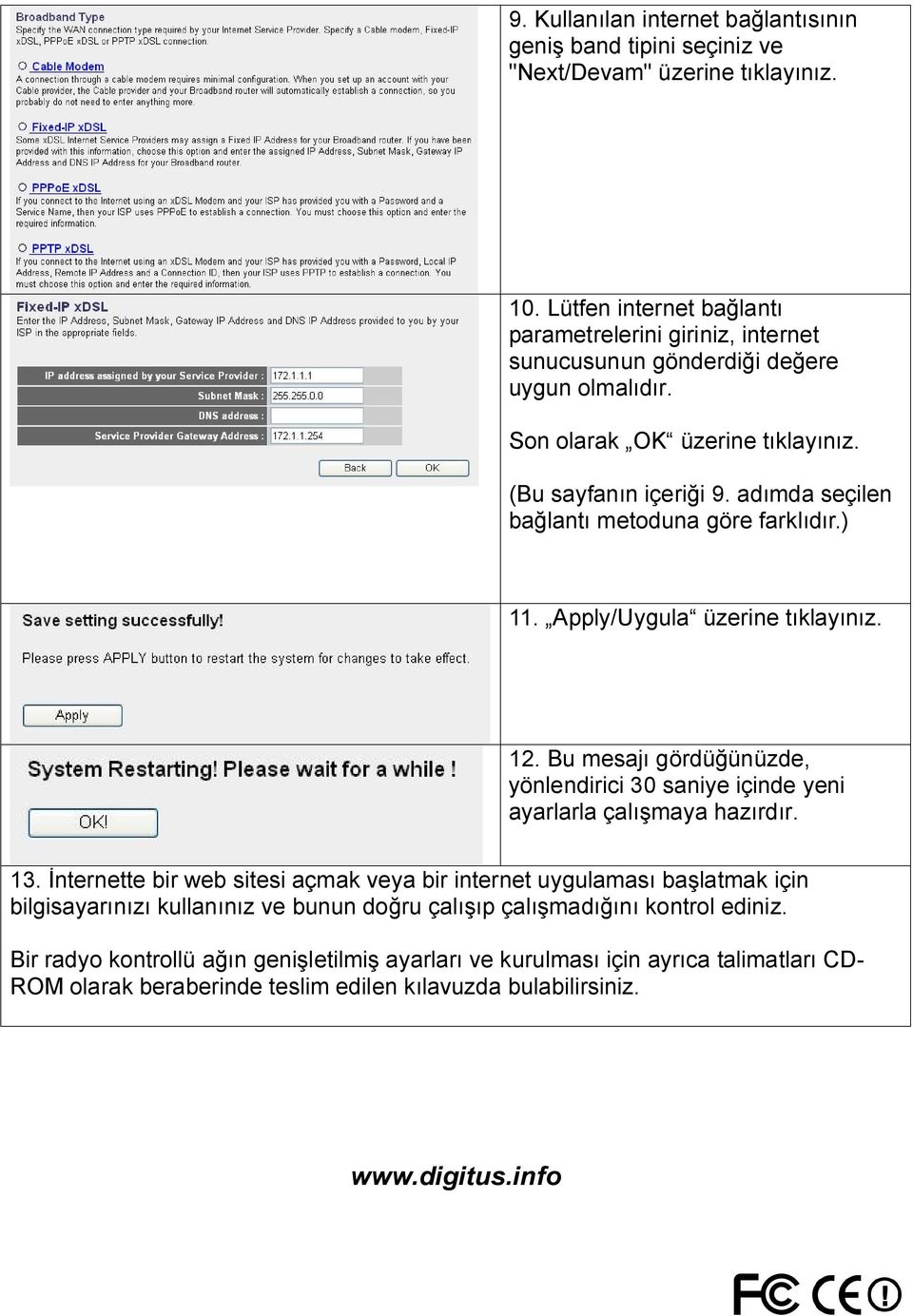 adımda seçilen bağlantı metoduna göre farklıdır.) 11. Apply/Uygula üzerine tıklayınız. 12. Bu mesajı gördüğünüzde, yönlendirici 30 saniye içinde yeni ayarlarla çalışmaya hazırdır. 13.