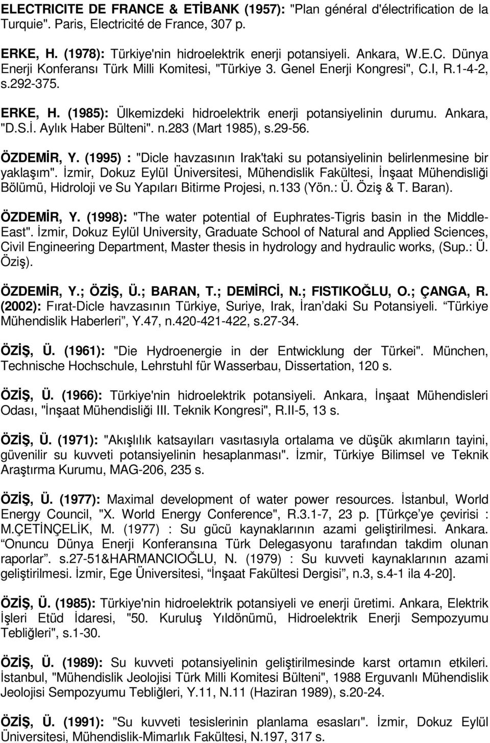 (1995) : "Dicle havzasının Irak'taki su potansiyelinin belirlenmesine bir yaklaşım".