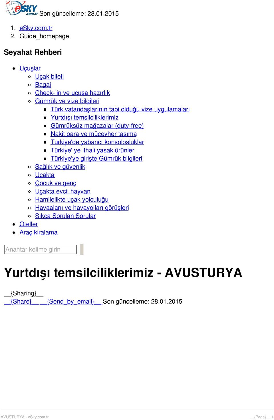 temsilciliklerimiz Gümrüksüz mağazalar (duty-free) Nakit para ve mücevher taşıma Turkiye'de yabancı konsolosluklar Türkiye' ye ithali yasak ürünler Türkiye'ye girişte Gümrük