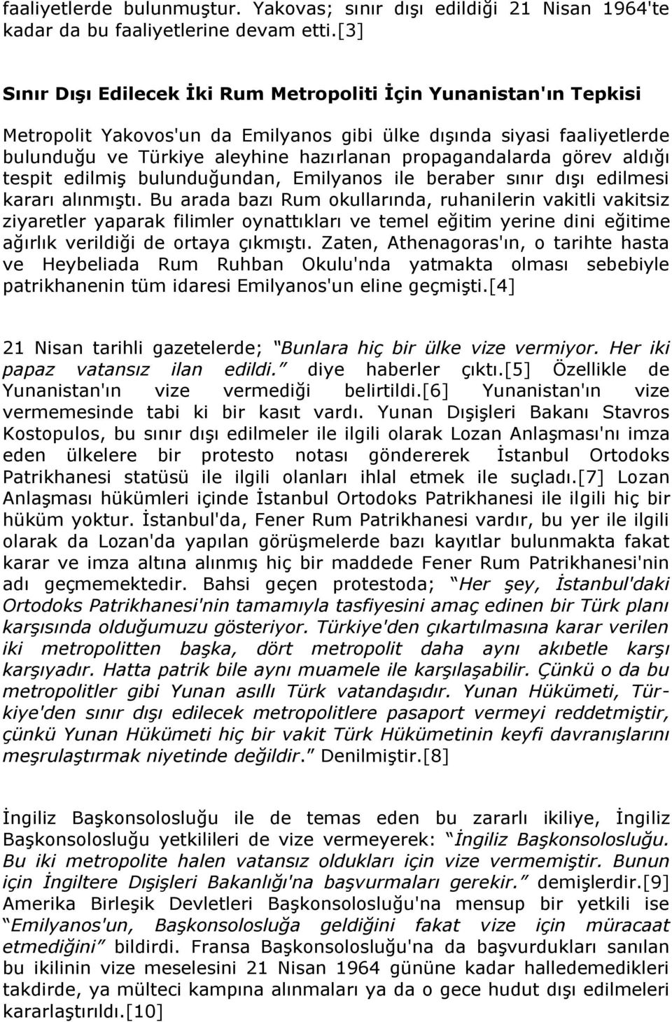 propagandalarda görev aldığı tespit edilmiş bulunduğundan, Emilyanos ile beraber sınır dışı edilmesi kararı alınmıştı.