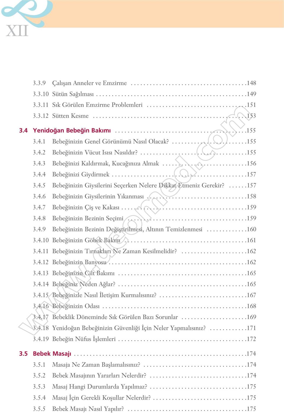 ..................................155 3.4.3 Bebe inizi Kald rmak, Kuca n za Almak...........................156 3.4.4 Bebe inizi Giydirmek...........................................157 3.4.5 Bebe inizin Giysilerini Seçerken Nelere Dikkat Etmeniz Gerekir?