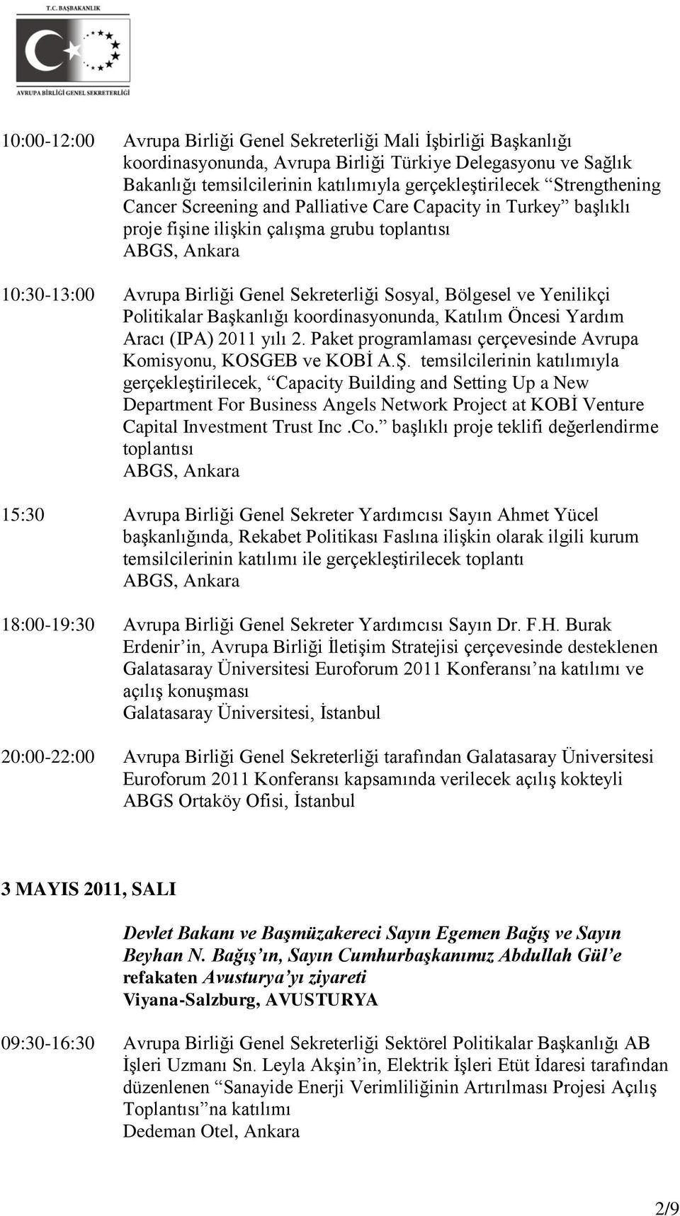 Yenilikçi Politikalar Başkanlığı koordinasyonunda, Katılım Öncesi Yardım Aracı (IPA) 2011 yılı 2. Paket programlaması çerçevesinde Avrupa Komisyonu, KOSGEB ve KOBİ A.Ş.