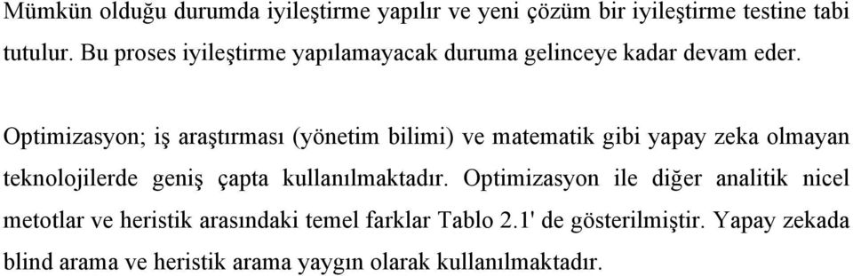 Optimizasyon; iş araştırması (yönetim bilimi) ve matematik gibi yapay zeka olmayan teknolojilerde geniş çapta