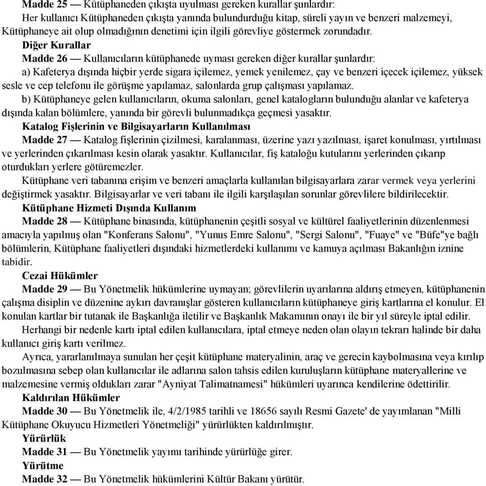 Diğer Kurallar Madde 26 Kullanıcıların kütüphanede uyması gereken diğer kurallar şunlardır: a) Kafeterya dışında hiçbir yerde sigara içilemez, yemek yenilemez, çay ve benzeri içecek içilemez, yüksek