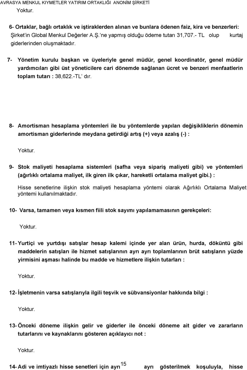 7- Yönetim kurulu başkan ve üyeleriyle genel müdür, genel koordinatör, genel müdür yardımcıları gibi üst yöneticilere cari dönemde sağlanan ücret ve benzeri menfaatlerin toplam tutarı : 38,622.