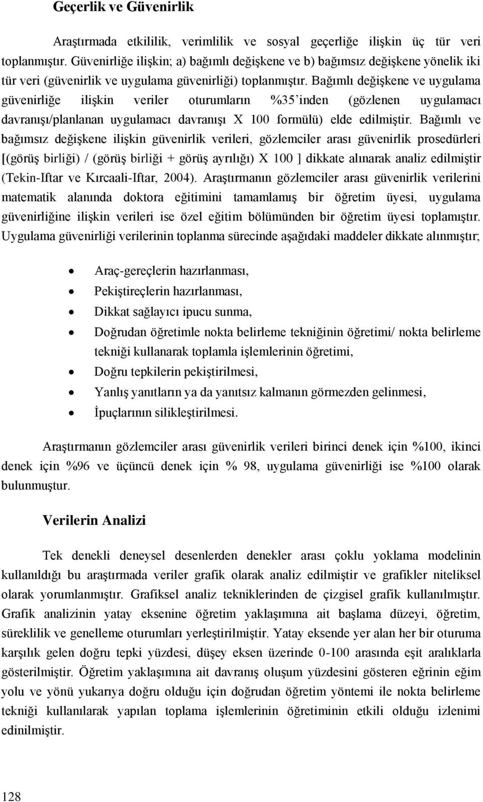 Bağımlı değişkene ve uygulama güvenirliğe ilişkin veriler oturumların %35 inden (gözlenen uygulamacı davranışı/planlanan uygulamacı davranışı X 100 formülü) elde edilmiştir.