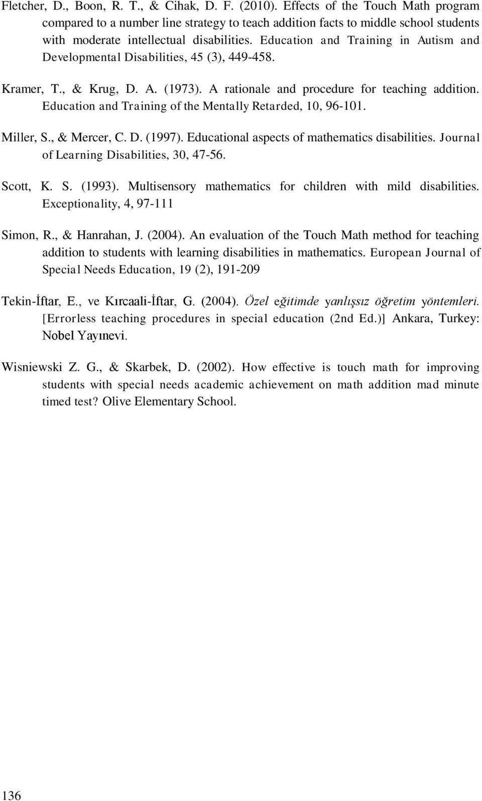 Education and Training in Autism and Developmental Disabilities, 45 (3), 449-458. Kramer, T., & Krug, D. A. (1973). A rationale and procedure for teaching addition.