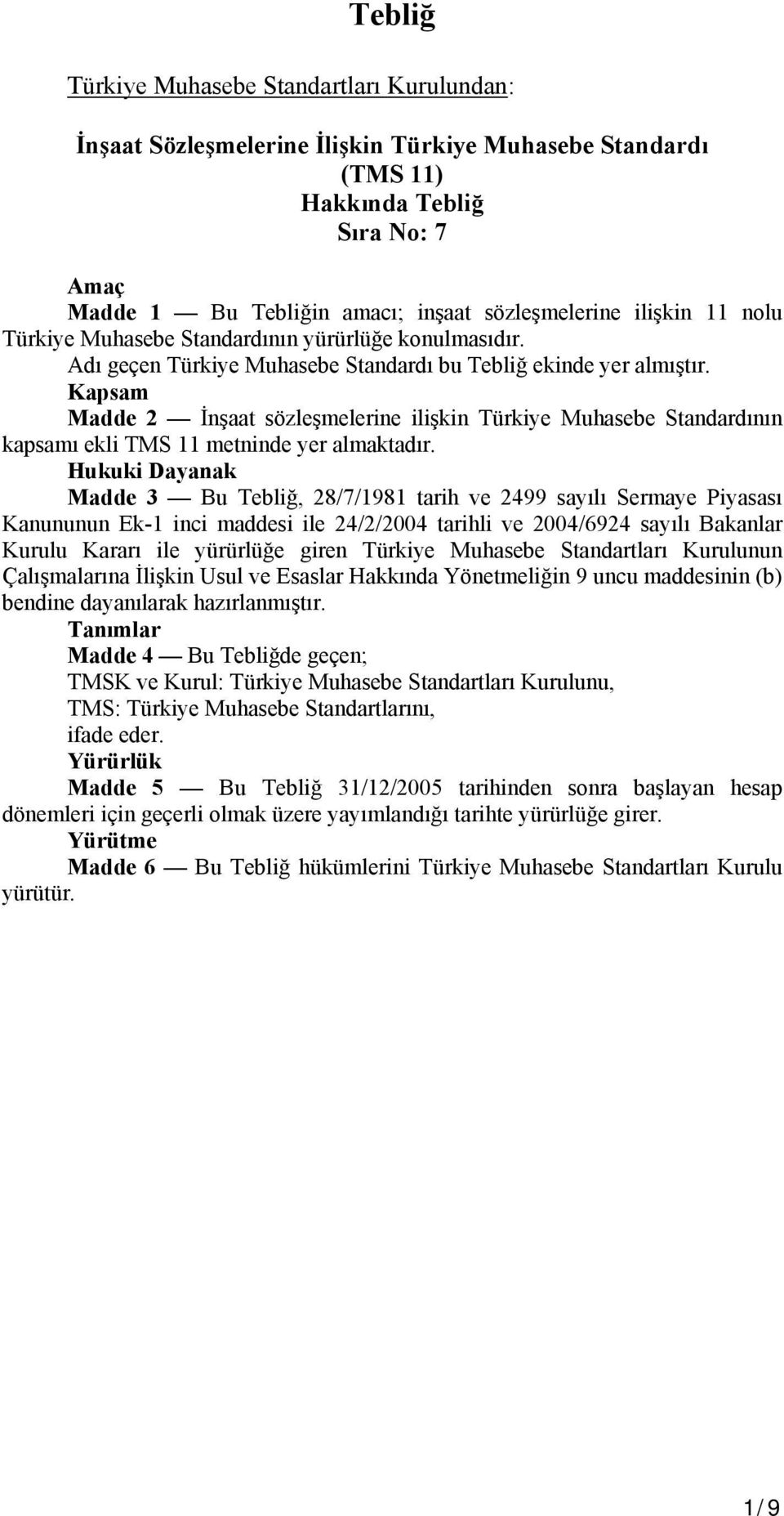 Kapsam Madde 2 İnşaat sözleşmelerine ilişkin Türkiye Muhasebe Standardının kapsamı ekli TMS 11 metninde yer almaktadır.