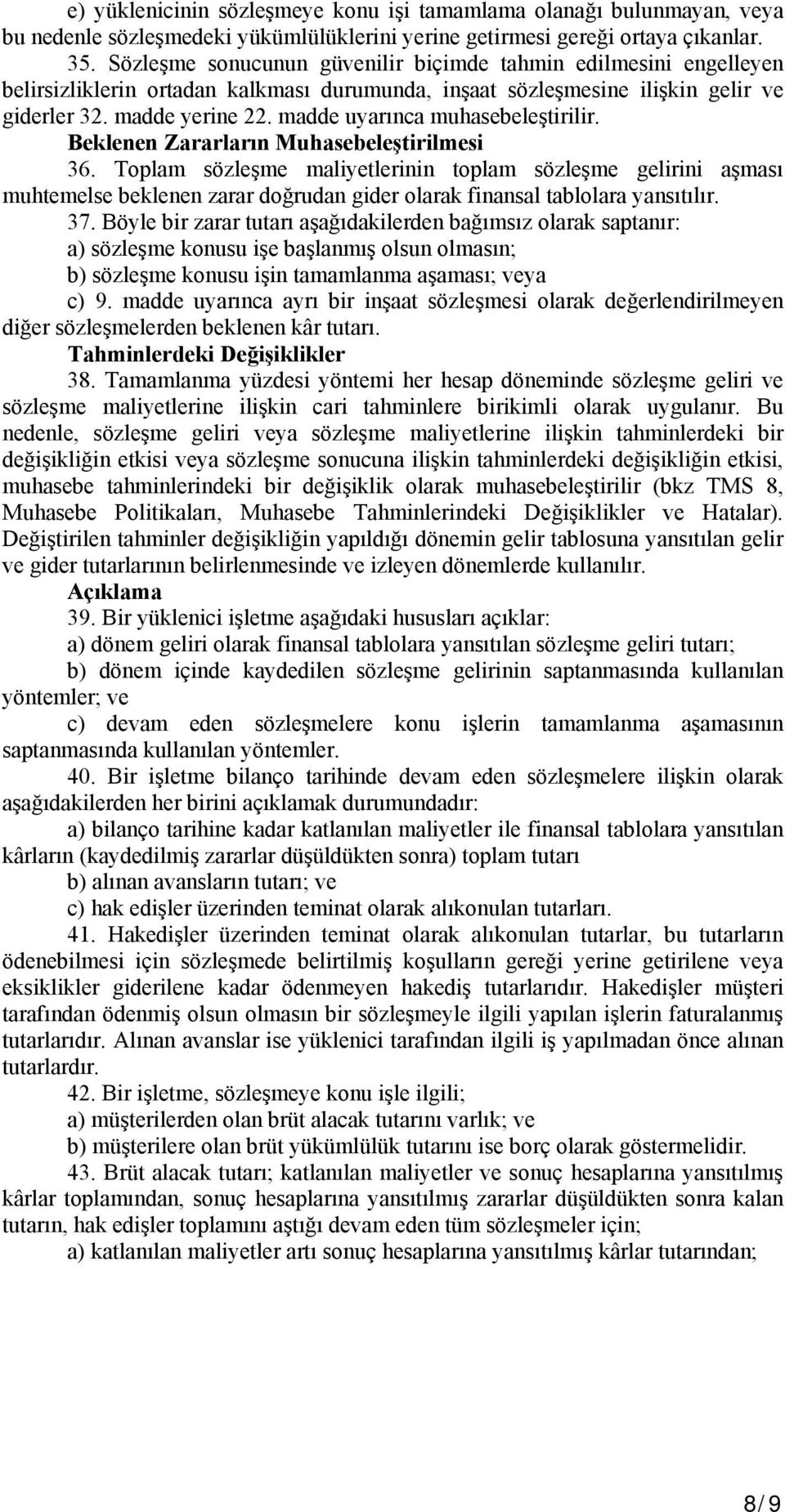 madde uyarınca muhasebeleştirilir. Beklenen Zararların Muhasebeleştirilmesi 36.