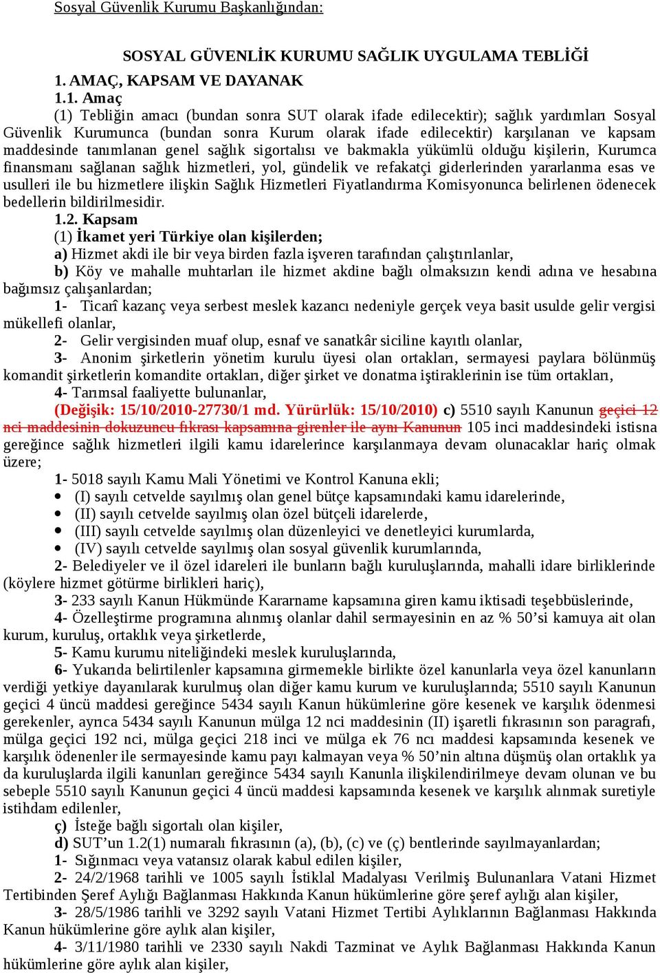 1. Amaç (1) Tebliğin amacı (bundan sonra SUT olarak ifade edilecektir); sağlık yardımları Sosyal Güvenlik Kurumunca (bundan sonra Kurum olarak ifade edilecektir) karşılanan ve kapsam maddesinde