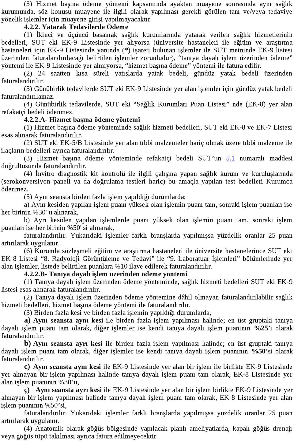 2. Yatarak Tedavilerde Ödeme (1) İkinci ve üçüncü basamak sağlık kurumlarında yatarak verilen sağlık hizmetlerinin bedelleri, SUT eki EK-9 Listesinde yer alıyorsa (üniversite hastaneleri ile eğitim