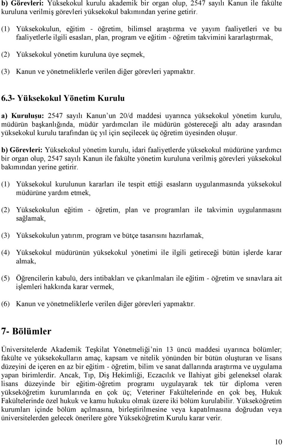 kuruluna üye seçmek, (3) Kanun ve yönetmeliklerle verilen diğer görevleri yapmaktır. 6.