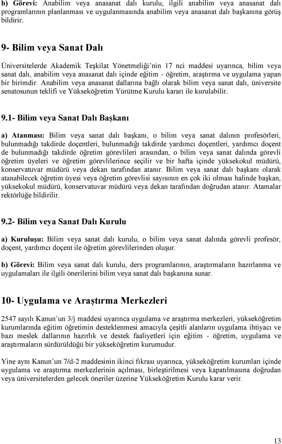 yapan bir birimdir. Anabilim veya anasanat dallarına bağlı olarak bilim veya sanat dalı, üniversite senatosunun teklifi ve Yükseköğretim Yürütme Kurulu kararı ile kurulabilir. 9.