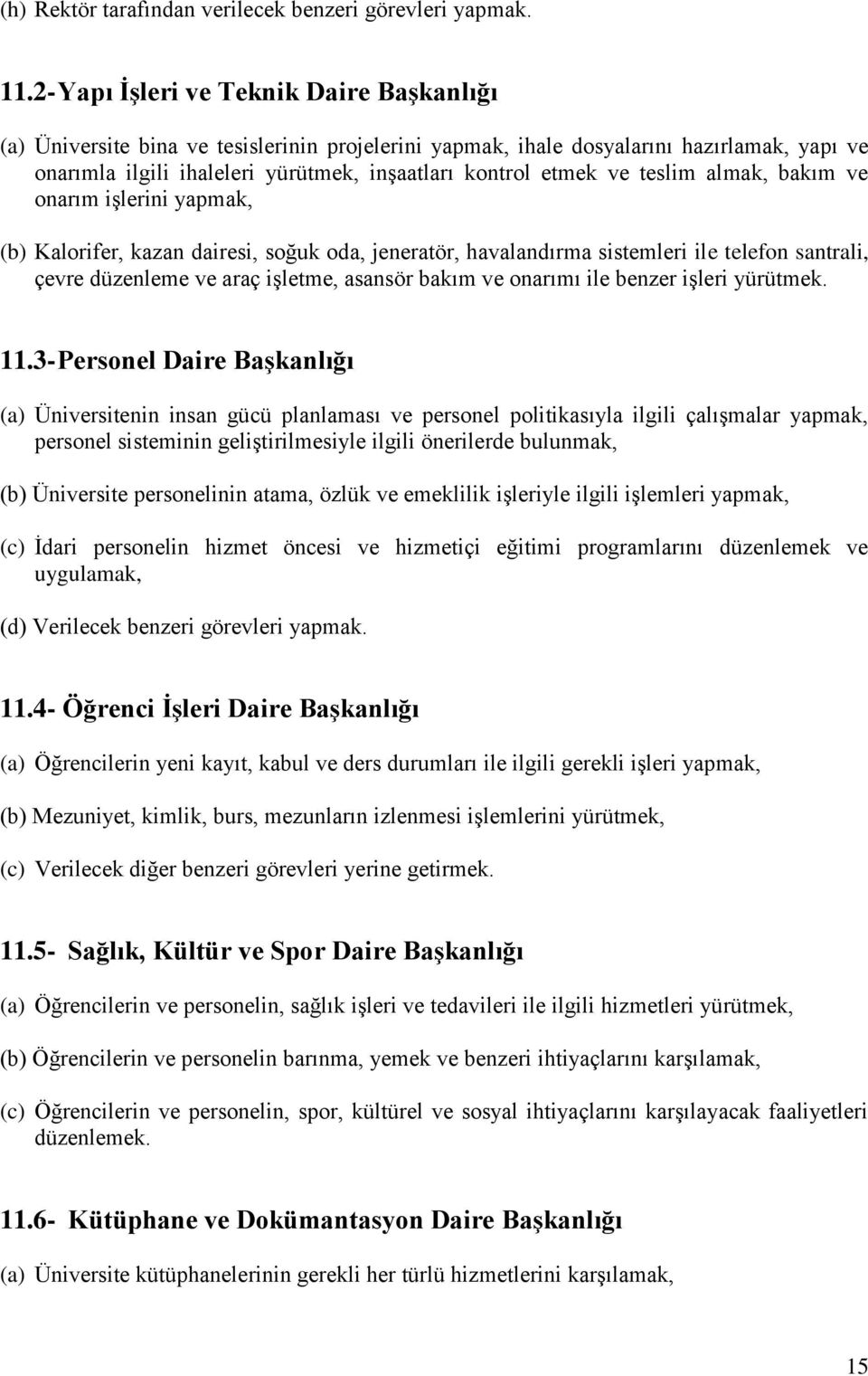 teslim almak, bakım ve onarım işlerini yapmak, (b) Kalorifer, kazan dairesi, soğuk oda, jeneratör, havalandırma sistemleri ile telefon santrali, çevre düzenleme ve araç işletme, asansör bakım ve