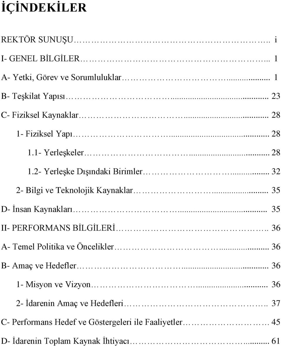 .. 35 D- İnsan Kaynakları... 35 II- PERFORMANS BİLGİLERİ.. 36 A- Temel Politika ve Öncelikler... 36 B- Amaç ve Hedefler.