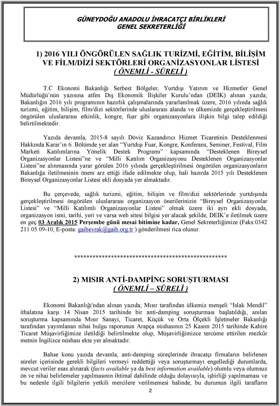 hazırlık çalışmalarında yararlanılmak üzere, 2016 yılında sağlık turizmi, eğitim, bilişim, film/dizi sektörlerinde uluslararası alanda ve ülkemizde gerçekleştirilmesi öngörülen uluslararası etkinlik,