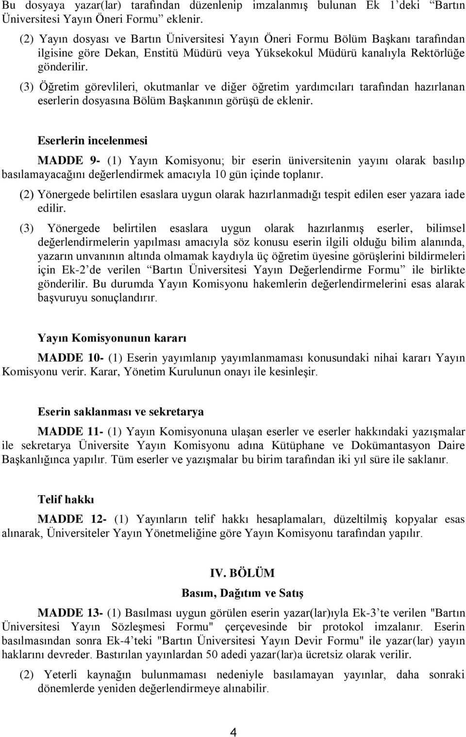 (3) Öğretim görevlileri, okutmanlar ve diğer öğretim yardımcıları tarafından hazırlanan eserlerin dosyasına Bölüm Başkanının görüşü de eklenir.