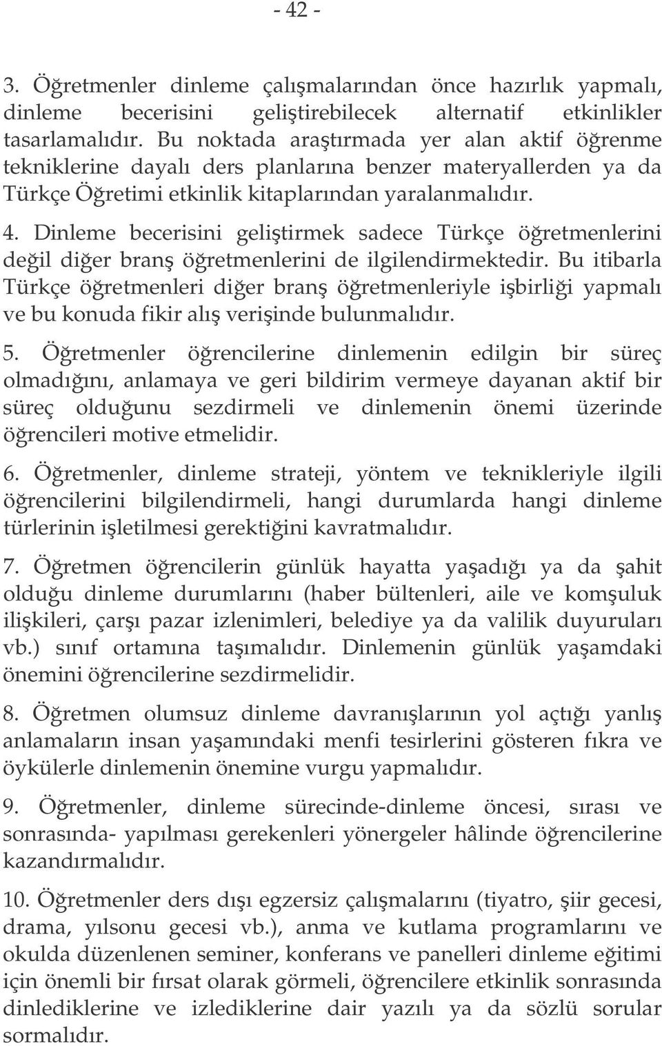 Dinleme becerisini gelitirmek sadece Türkçe öretmenlerini deil dier bran öretmenlerini de ilgilendirmektedir.