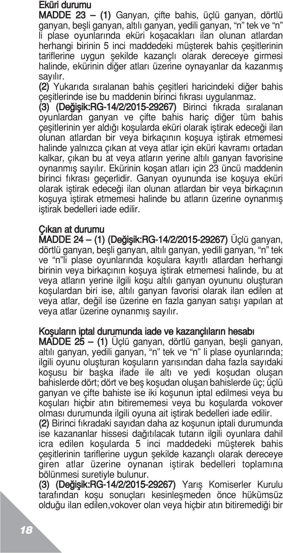 (2) Yukar da s ralanan bahis çeflitleri haricindeki di er bahis çeflitlerinde ise bu maddenin birinci f kras uygulanmaz.