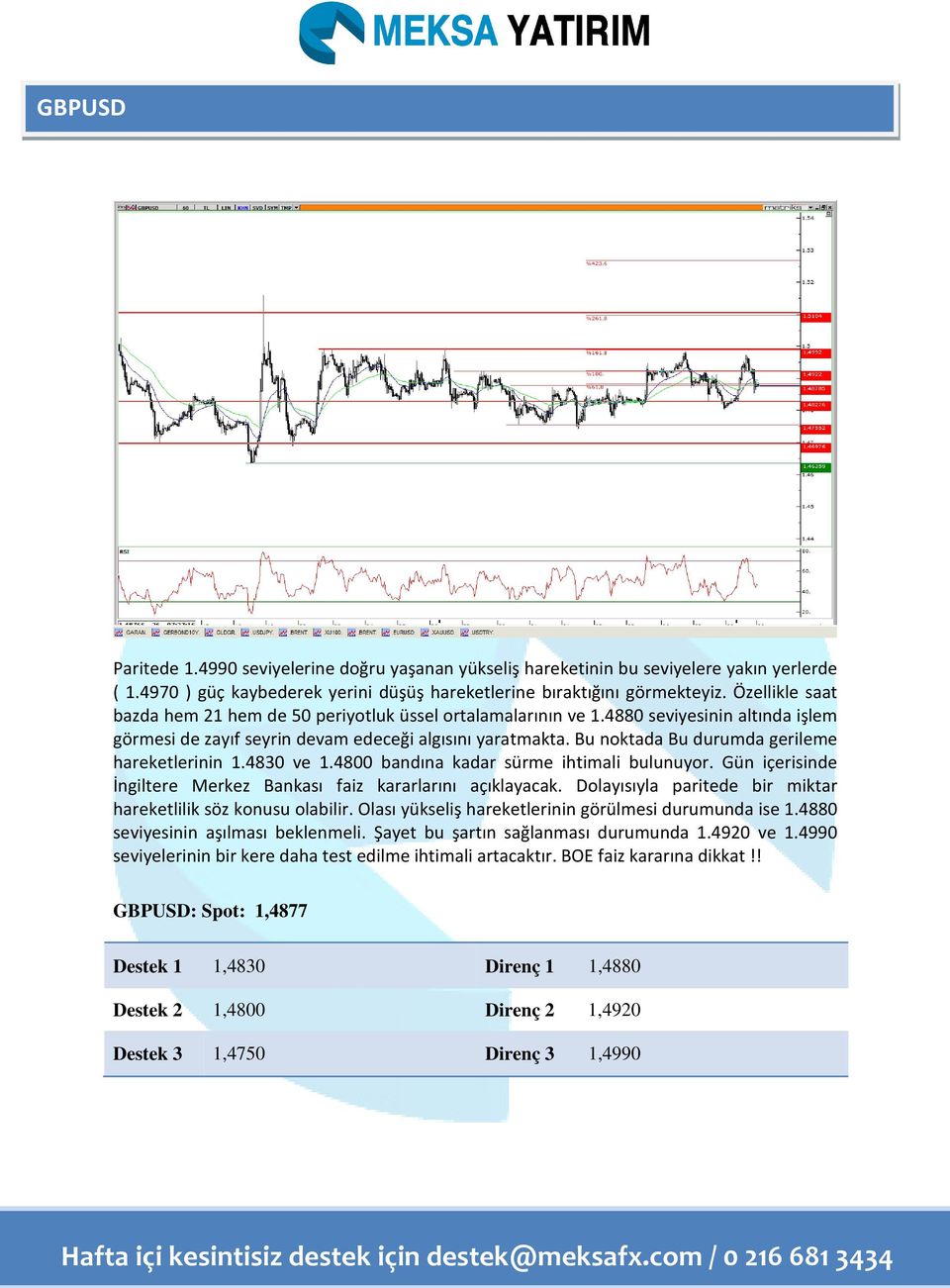 Bu noktada Bu durumda gerileme hareketlerinin 1.4830 ve 1.4800 bandına kadar sürme ihtimali bulunuyor. Gün içerisinde İngiltere Merkez Bankası faiz kararlarını açıklayacak.