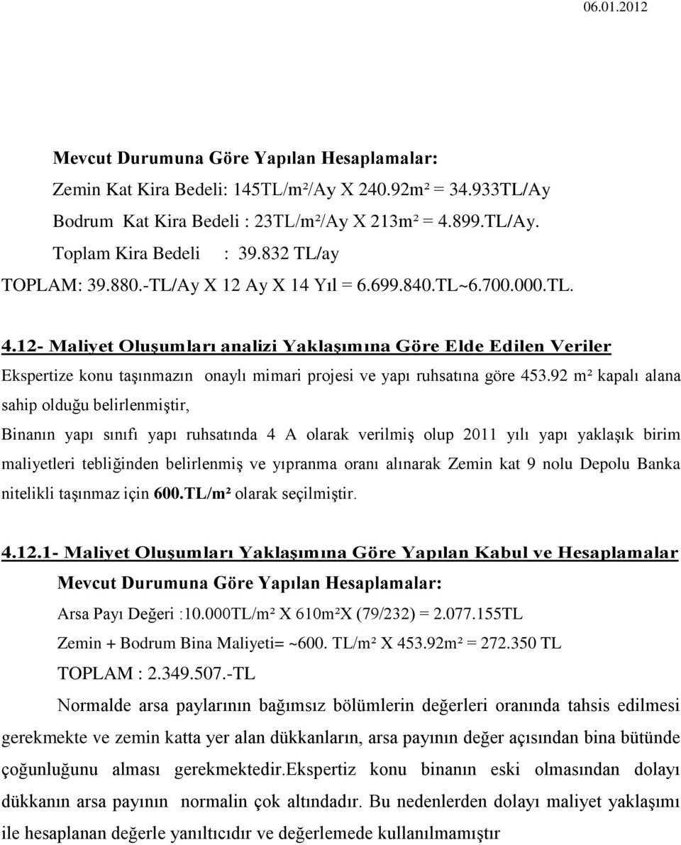 12- Maliyet OluĢumları analizi YaklaĢımına Göre Elde Edilen Veriler Ekspertize konu taģınmazın onaylı mimari projesi ve yapı ruhsatına göre 453.