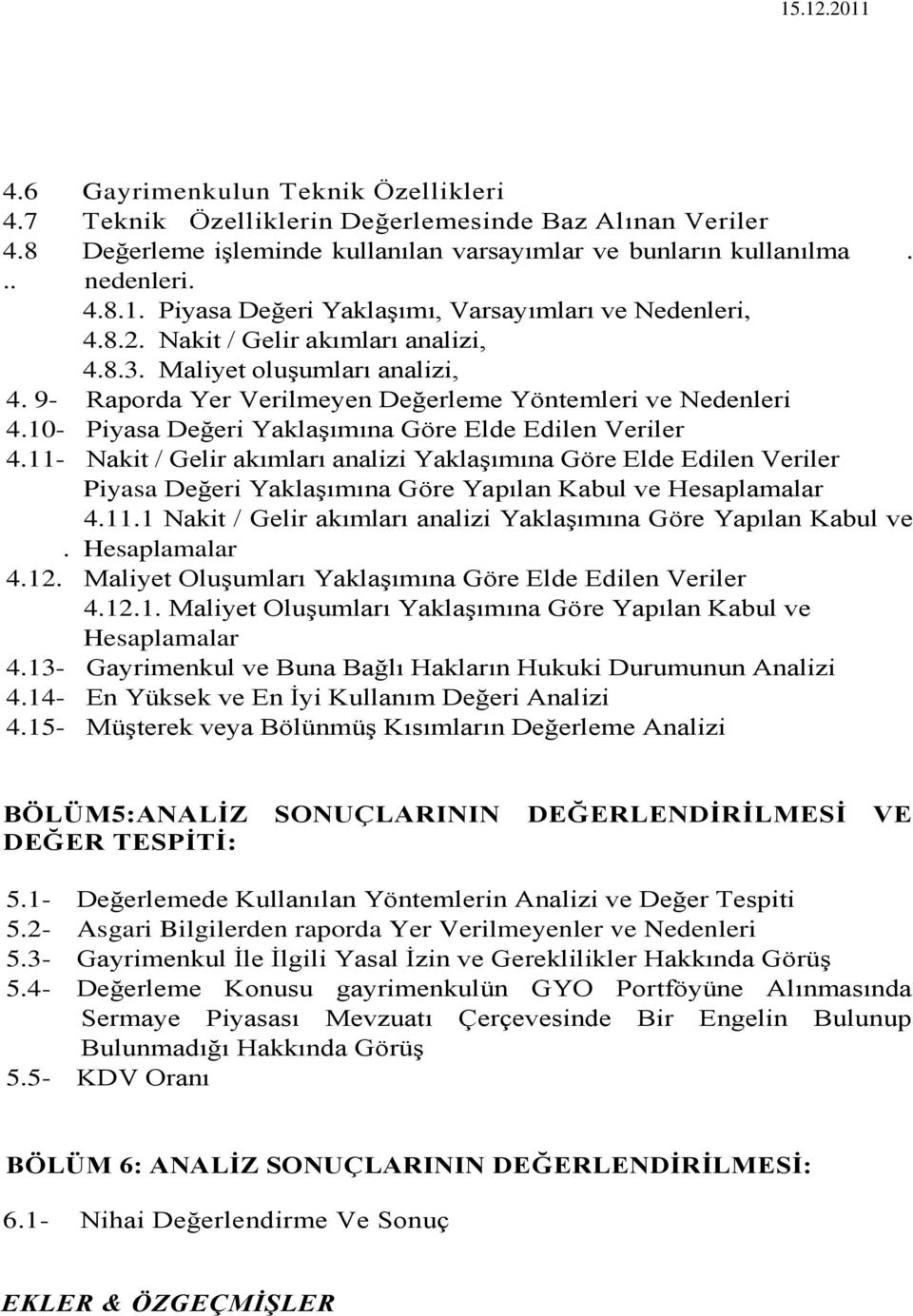 11- Nakit / Gelir akımları analizi YaklaĢımına Göre Elde Edilen Veriler Piyasa Değeri YaklaĢımına Göre Yapılan Kabul ve Hesaplamalar 4.11.1 Nakit / Gelir akımları analizi YaklaĢımına Göre Yapılan Kabul ve.