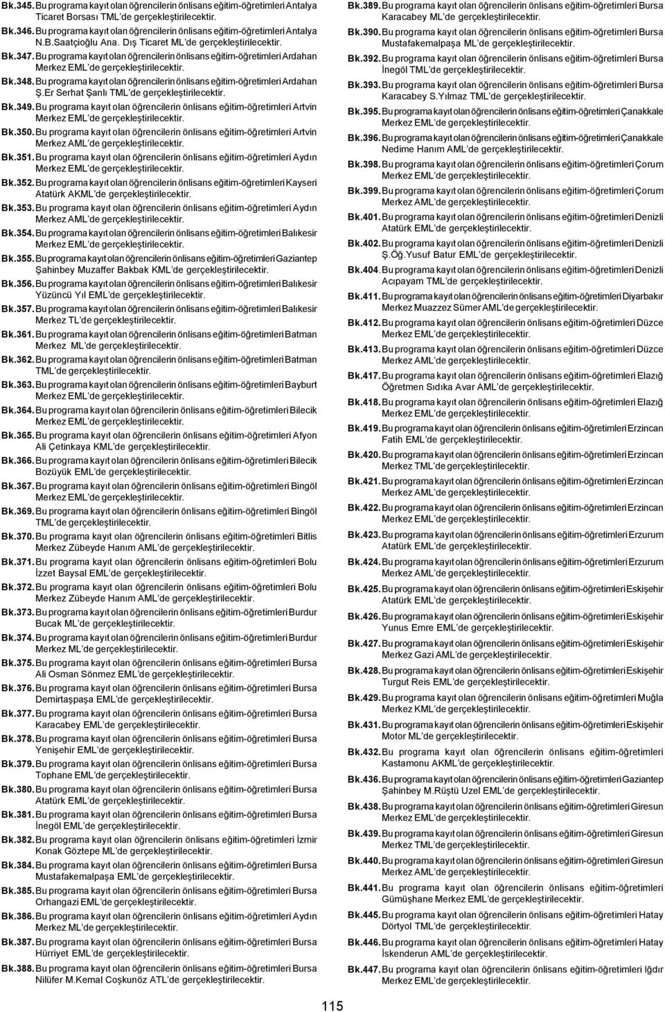 Bu programa kayýt olan öðrencilerin önlisans eðitim-öðretimleri Ardahan Bk.348.Bu programa kayýt olan öðrencilerin önlisans eðitim-öðretimleri Ardahan Þ.Er Serhat Þanlý TML de gerçekleþtirilecektir.