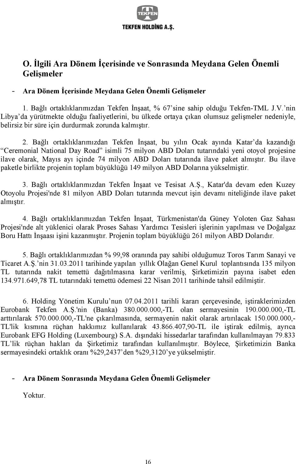 nin Libya da yürütmekte olduğu faaliyetlerini, bu ülkede ortaya çıkan olumsuz gelişmeler nedeniyle, belirsiz bir süre için durdurmak zorunda kalmıştır. 2.