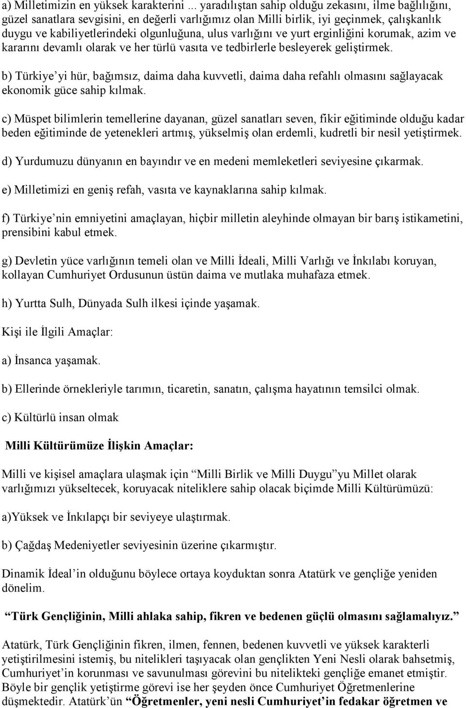 varlığını ve yurt erginliğini korumak, azim ve kararını devamlı olarak ve her türlü vasıta ve tedbirlerle besleyerek geliştirmek.