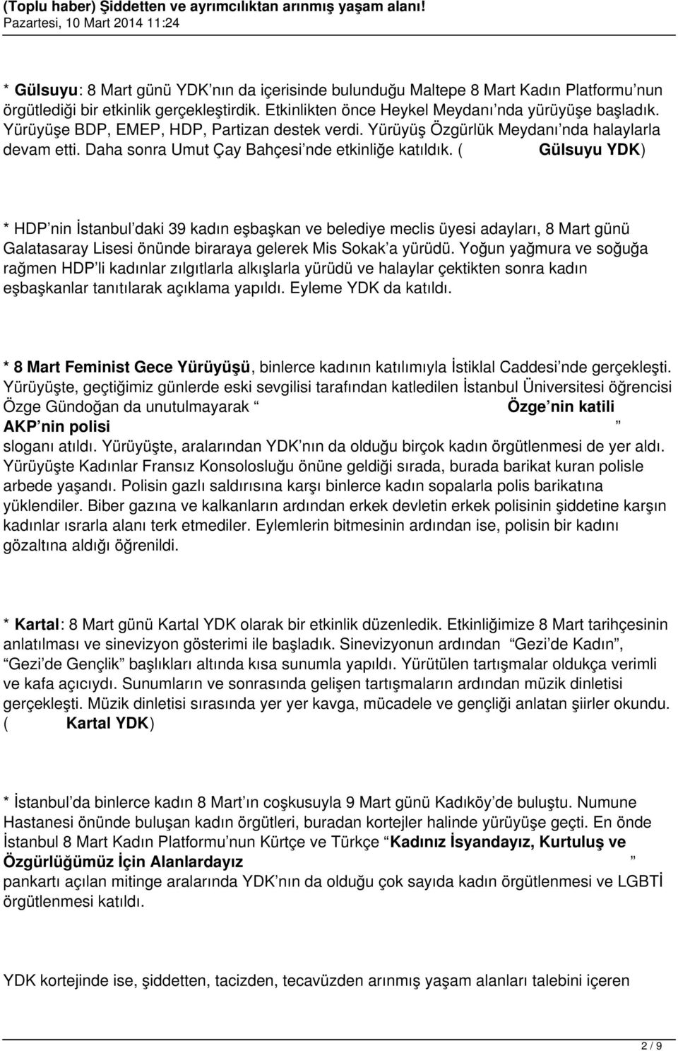 ( Gülsuyu YDK) * HDP nin İstanbul daki 39 kadın eşbaşkan ve belediye meclis üyesi adayları, 8 Mart günü Galatasaray Lisesi önünde biraraya gelerek Mis Sokak a yürüdü.