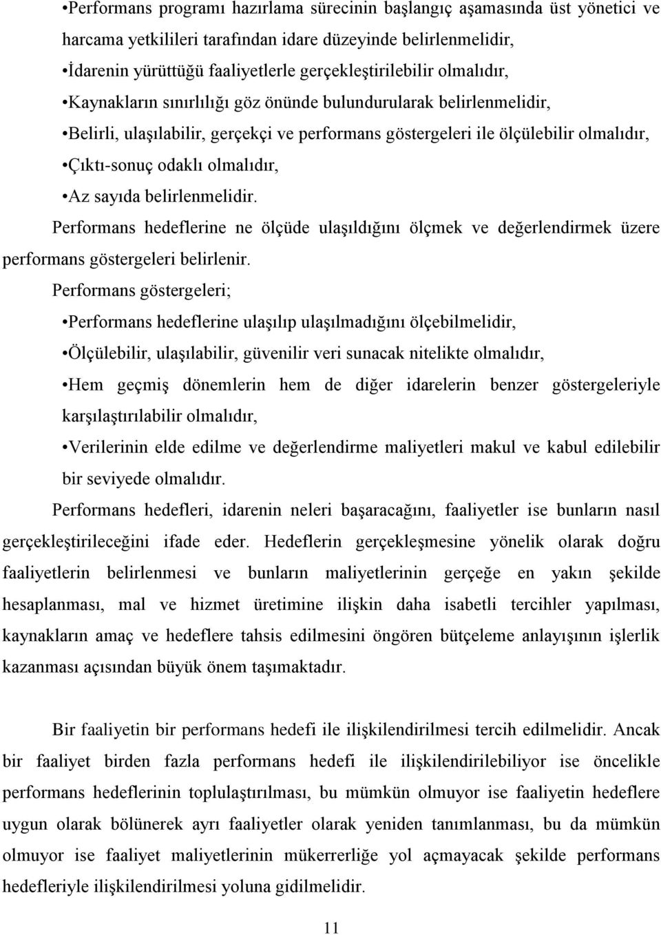 sayıda belirlenmelidir. Performans hedeflerine ne ölçüde ulaşıldığını ölçmek ve değerlendirmek üzere performans göstergeleri belirlenir.