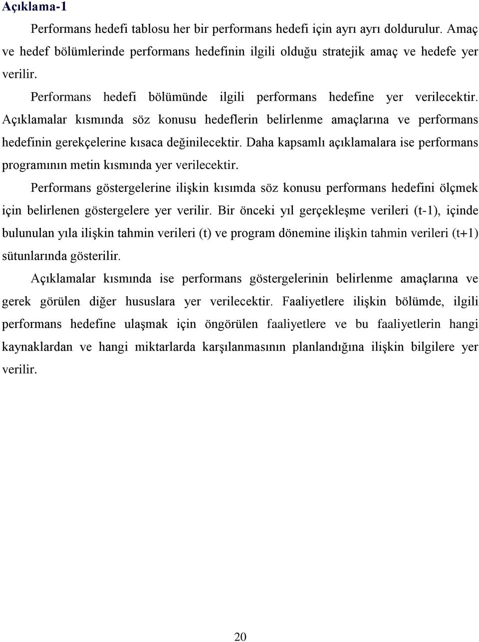 Daha kapsamlı açıklamalara ise performans programının metin kısmında yer verilecektir.