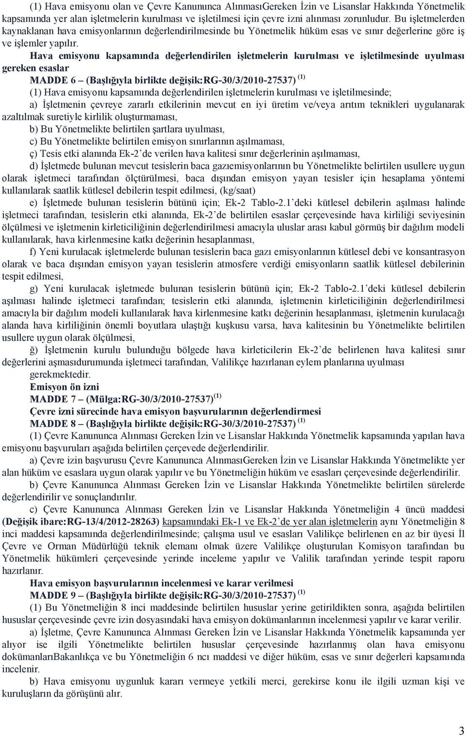 Hava emisyonu kapsamında değerlendirilen işletmelerin kurulması ve işletilmesinde uyulması gereken esaslar MADDE 6 (Başlığıyla birlikte değişik:rg-30/3/2010-27537) (1) (1) Hava emisyonu kapsamında