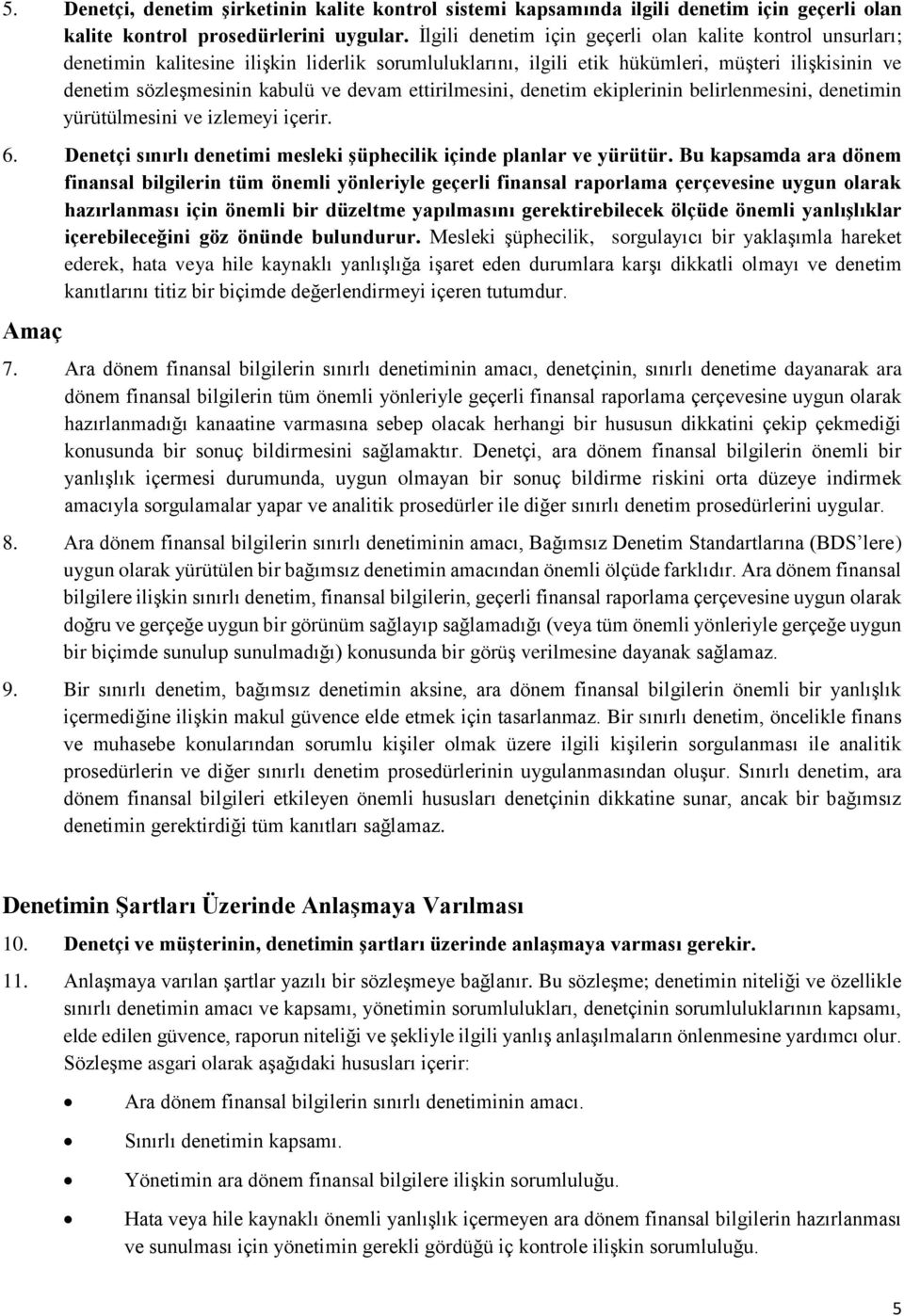 ettirilmesini, denetim ekiplerinin belirlenmesini, denetimin yürütülmesini ve izlemeyi içerir. 6. Denetçi sınırlı denetimi mesleki şüphecilik içinde planlar ve yürütür.