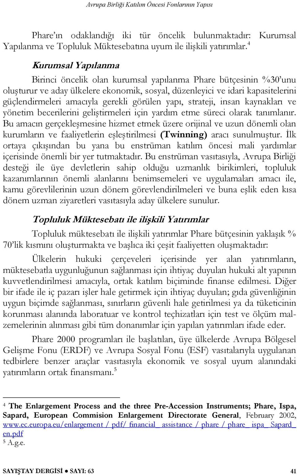 görülen yapı, strateji, insan kaynakları ve yönetim becerilerini geliştirmeleri için yardım etme süreci olarak tanımlanır.