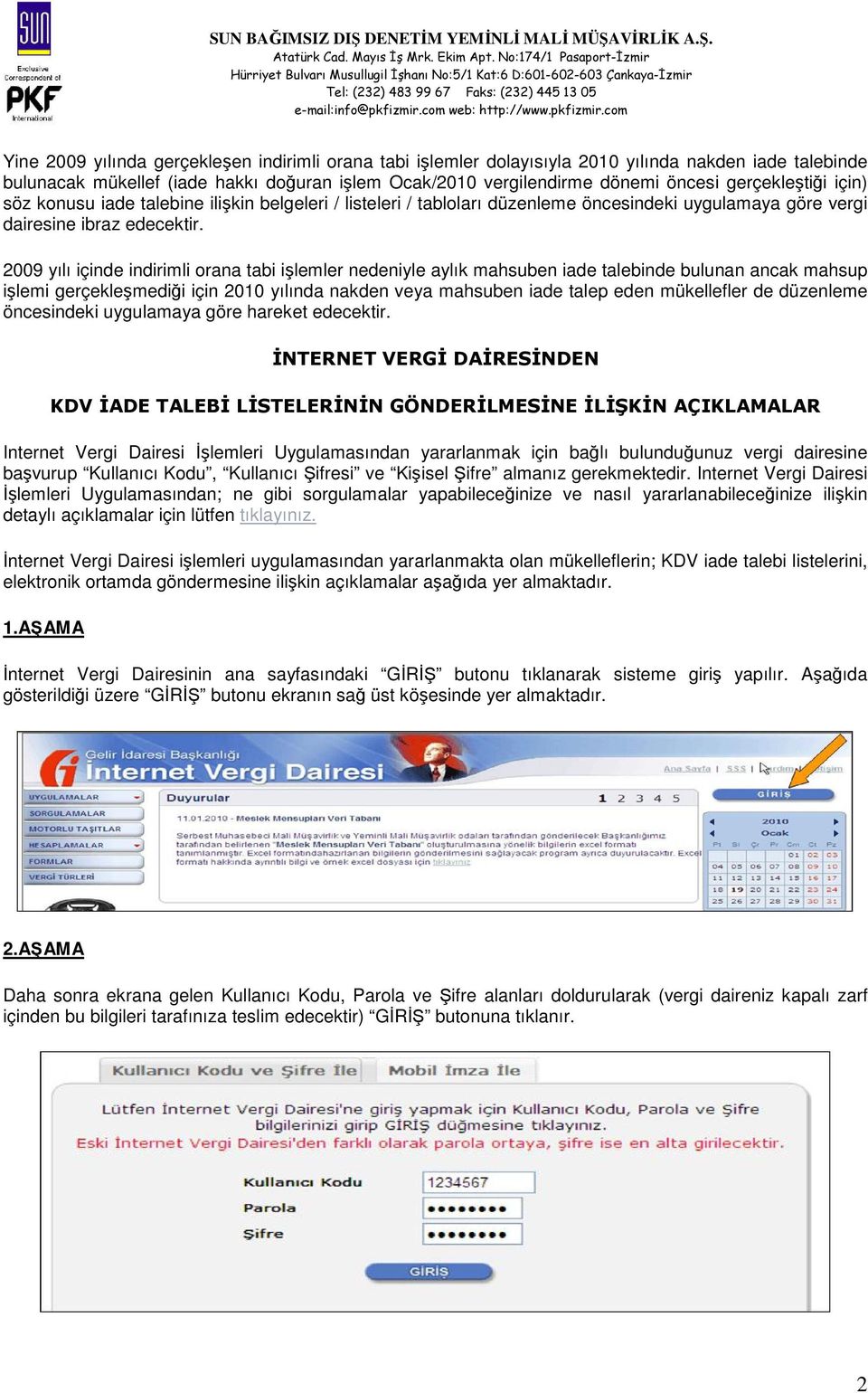 2009 yılı içinde indirimli orana tabi işlemler nedeniyle aylık mahsuben iade talebinde bulunan ancak mahsup işlemi gerçekleşmediği için 2010 yılında nakden veya mahsuben iade talep eden mükellefler