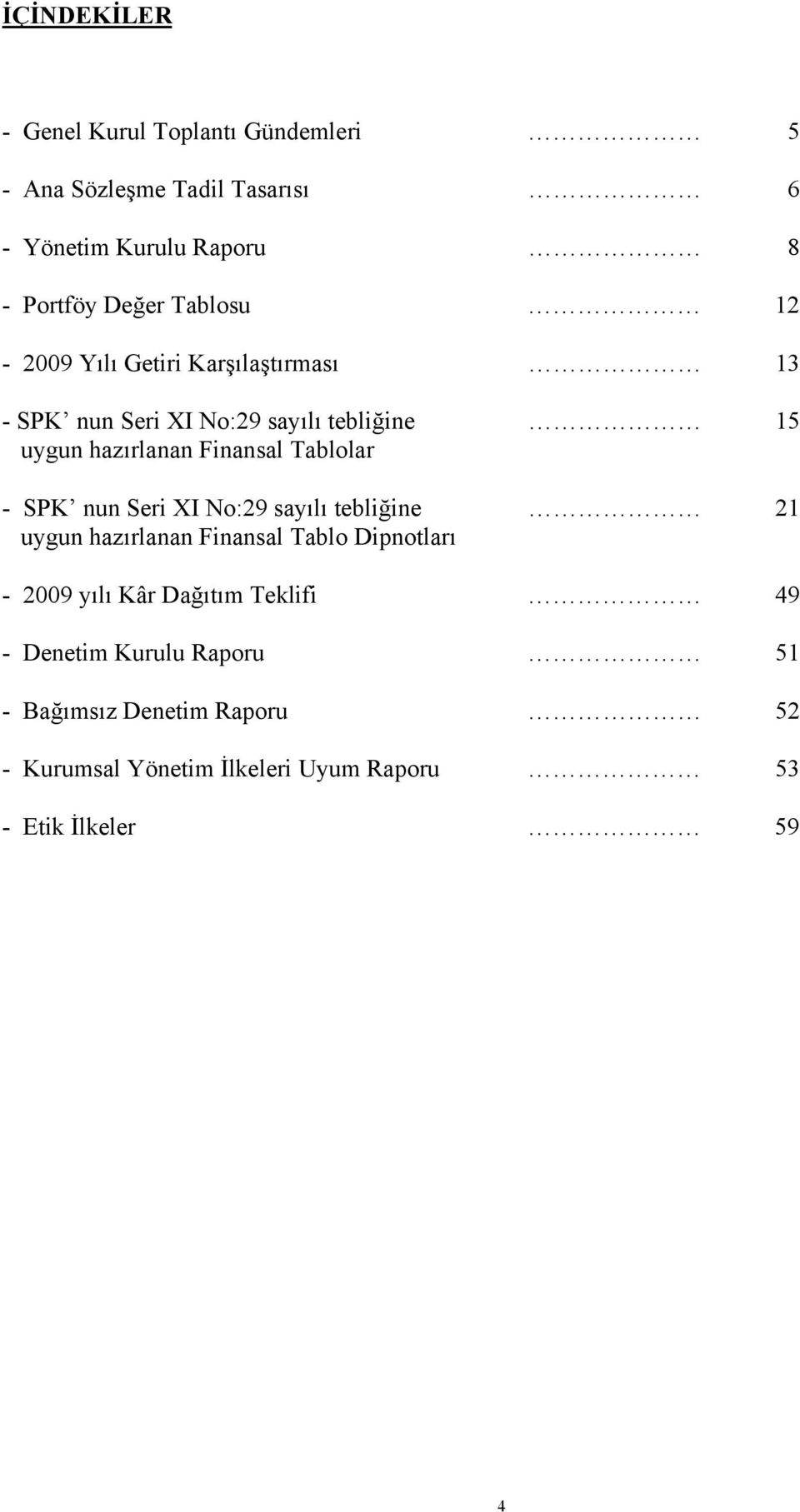 Tablolar - SPK nun Seri XI No:29 sayılı tebliğine uygun hazırlanan Finansal Tablo Dipnotları 15 21-2009 yılı Kâr Dağıtım