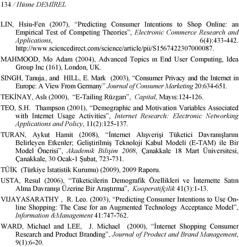Mark (2003), Consumer Privacy and the Internet in Europe: A View From Germany Journal of Consumer Marketing 20:634-651. TEKİNAY, Aslı (2000), E-Tailing Rüzgarı, Capital, Mayıs:124-126. TEO, S.H.
