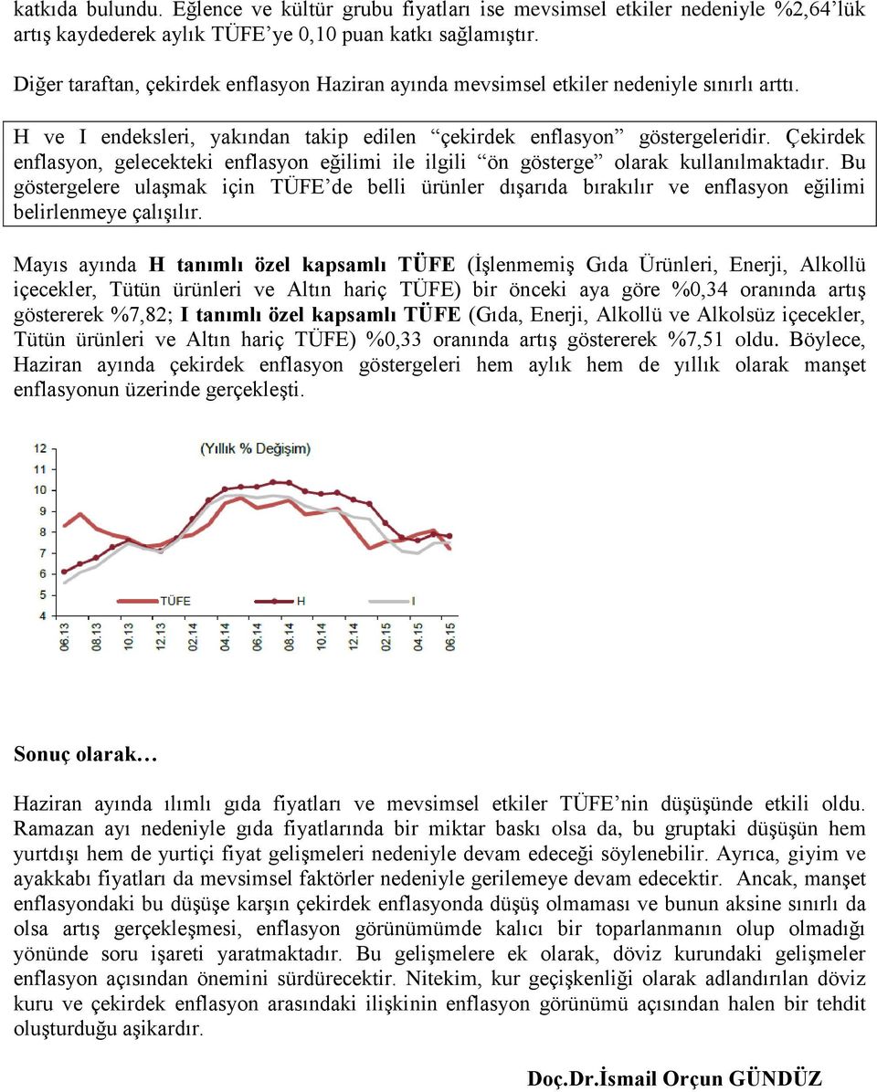 Çekirdek enflasyon, gelecekteki enflasyon eğilimi ile ilgili ön gösterge olarak kullanılmaktadır.