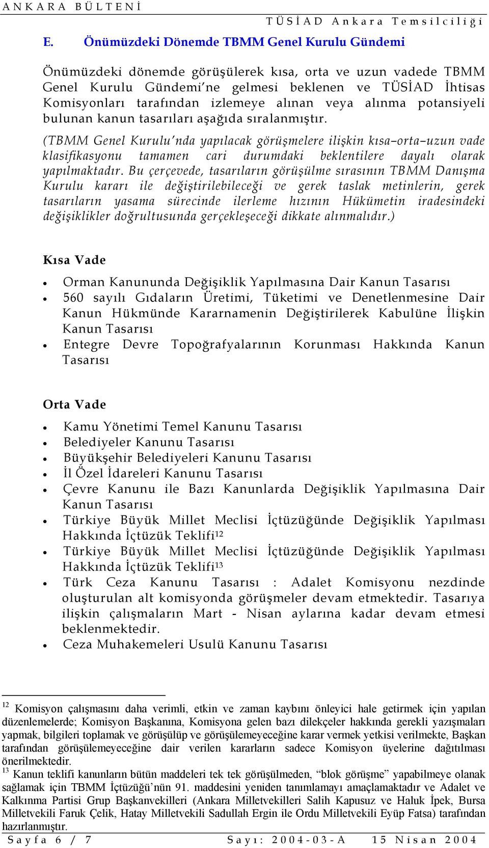 (TBMM Genel Kurulu nda yapılacak görüşmelere ilişkin kısa orta uzun vade klasifikasyonu tamamen cari durumdaki beklentilere dayalı olarak yapılmaktadır.