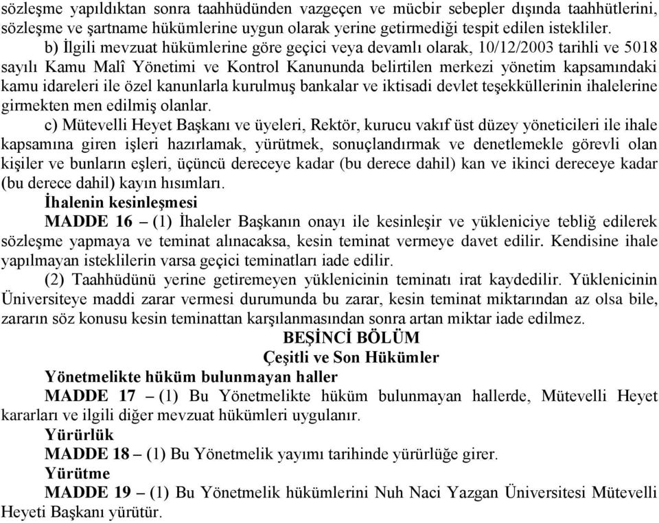 özel kanunlarla kurulmuş bankalar ve iktisadi devlet teşekküllerinin ihalelerine girmekten men edilmiş olanlar.