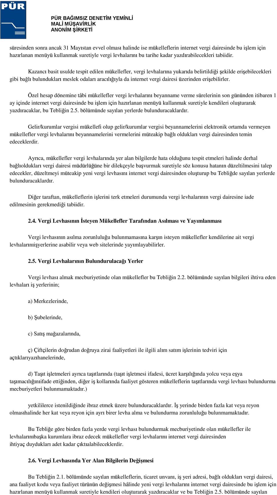 Kazancı basit usulde tespit edilen mükellefler, vergi levhalarına yukarıda belirtildiği Ģekilde eriģebilecekleri gibi bağlı bulundukları meslek odaları aracılığıyla da internet vergi dairesi