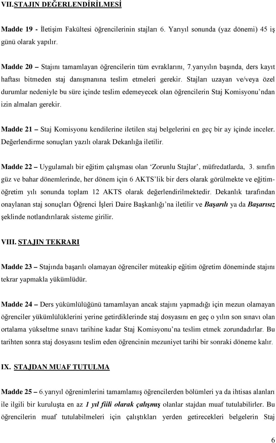 Stajları uzayan ve/veya özel durumlar nedeniyle bu süre içinde teslim edemeyecek olan öğrencilerin Staj Komisyonu ndan izin almaları gerekir.