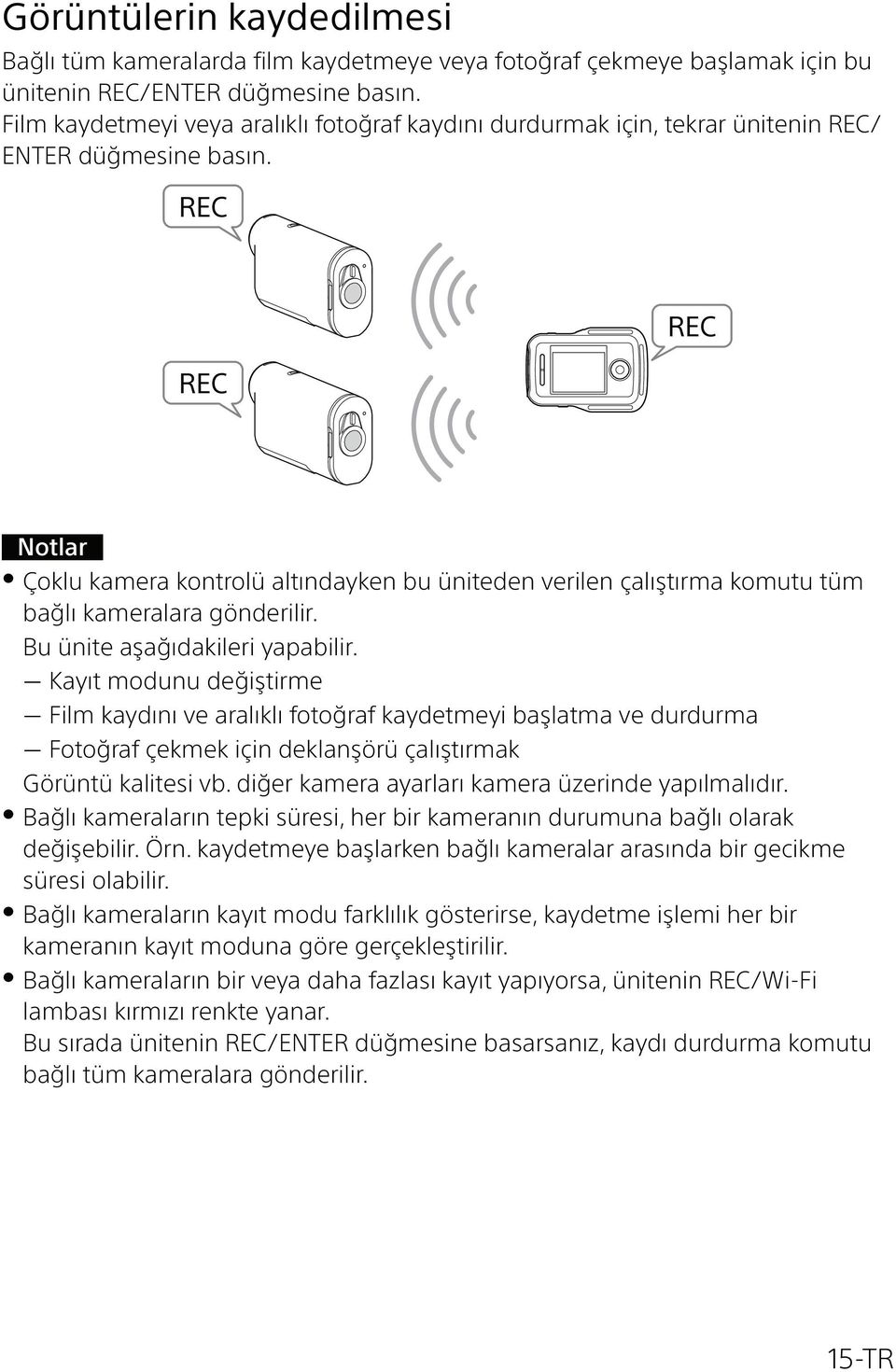 REC REC REC Çoklu kamera kontrolü altındayken bu üniteden verilen çalıştırma komutu tüm bağlı kameralara gönderilir. Bu ünite aşağıdakileri yapabilir.