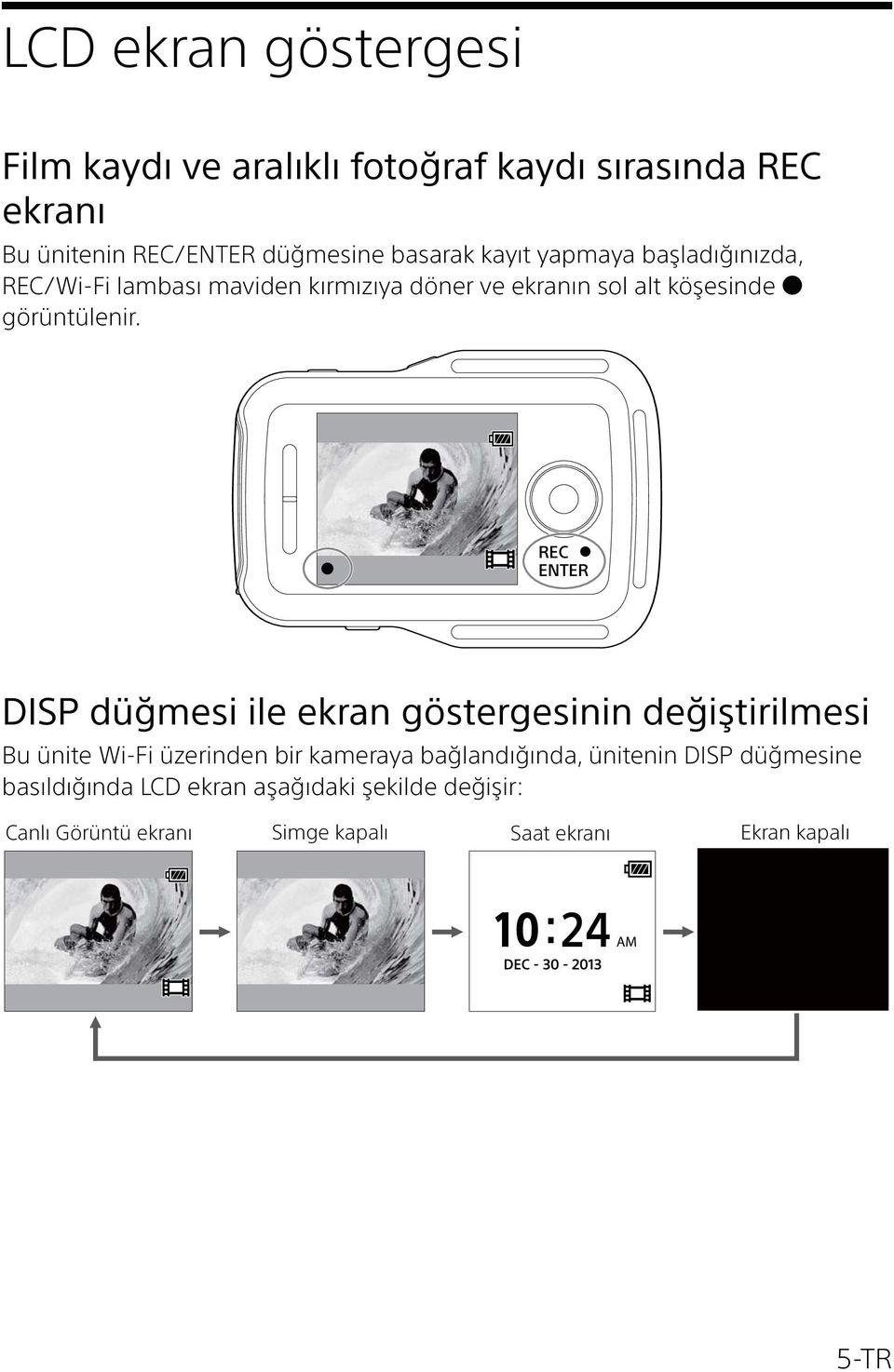 REC ENTER DISP düğmesi ile ekran göstergesinin değiştirilmesi Bu ünite Wi-Fi üzerinden bir kameraya bağlandığında,