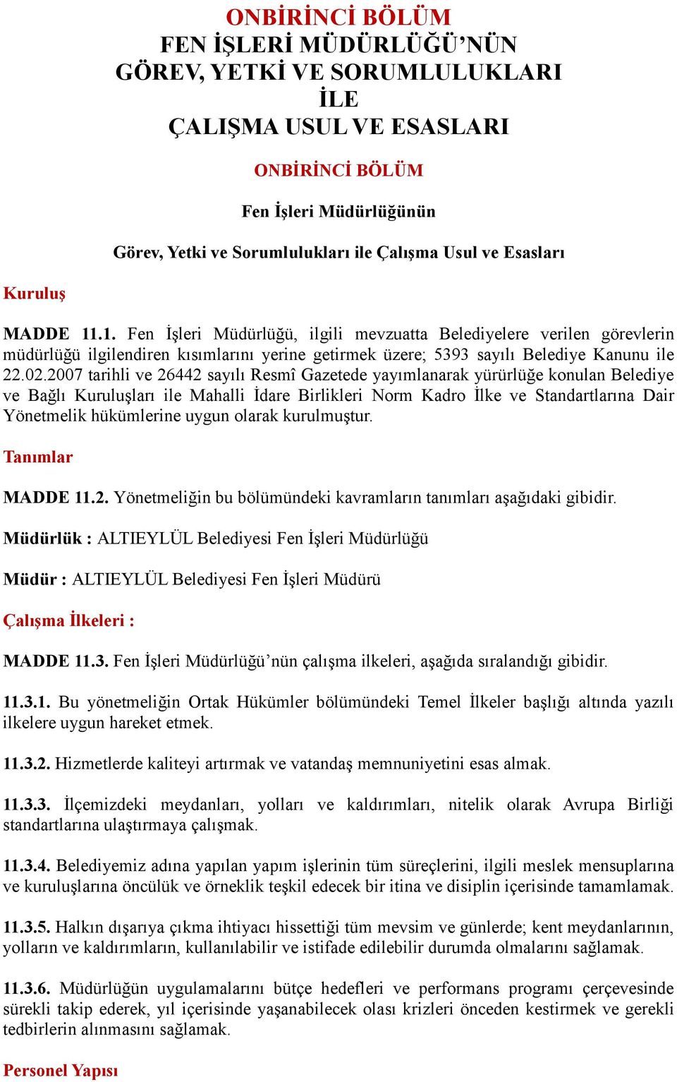 2007 tarihli ve 26442 sayılı Resmî Gazetede yayımlanarak yürürlüğe konulan Belediye ve Bağlı Kuruluşları ile Mahalli İdare Birlikleri Norm Kadro İlke ve Standartlarına Dair Yönetmelik hükümlerine