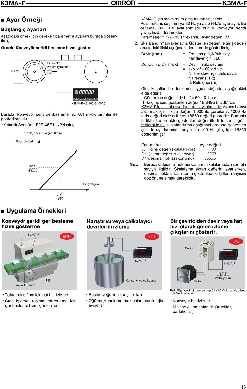 Yakınlık Sensörü: E2E-X5E1, NPN çıkış 1 puls/devir, rulo çapı 0.1 m Max Min -A2 100-240VAC 1. için maksimum giriş frekansını seçin. Puls frekans seçimini ya 30 Hz ya da 5 khz e ayarlayın.